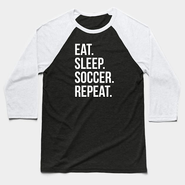 eat sleep soccer repeat Baseball T-Shirt by brakrot